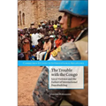 The Trouble with the Congo: Local Violence and the Failure of International Peacebuilding