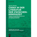 China in Der Literatur Der Zwischenkriegszeit: Studien Zum Deutsch-Chinesischen Austausch (1919-1937/39). Mit Einer Bibliographie