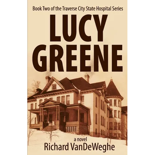 Lucy Greene: Book Two of the Traverse City State Hospital Series
