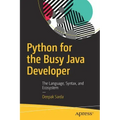 Python for the Busy Java Developer: The Language, Syntax, and Ecosystem