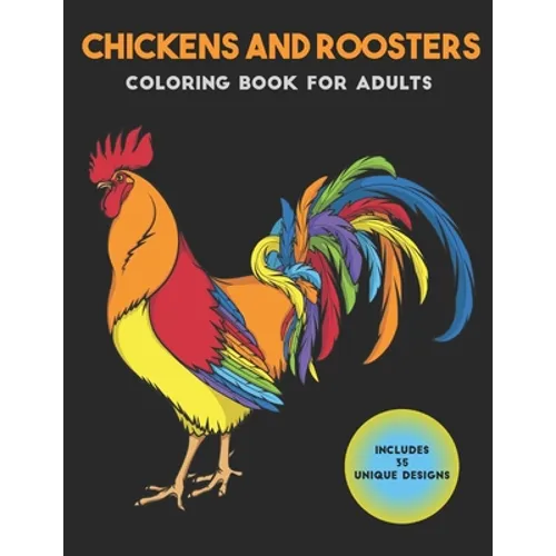 Chickens and Roosters Coloring Book for Adults: Stress-relief Coloring Book For Grown-ups