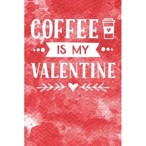 Coffee Is My Valentine