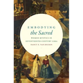 Embodying the Sacred: Women Mystics in Seventeenth-Century Lima