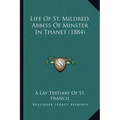 Life Of St. Mildred, Abbess Of Minster In Thanet (1884)