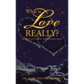 What is Love Really?: A Practical Guide to Universal Love