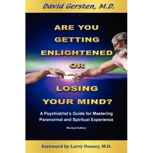 Are You Getting Enlightened or Are You Going Crazy? a Psychiatrist's Guide for Mastering Paranormal and Spiritual Experience.