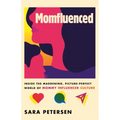 Momfluenced: Inside the Maddening, Picture-Perfect World of Mommy Influencer Culture