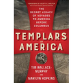 Templars in America: The Secret Legacy of Voyages to America Before Columbus