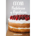 Cocina Pastelería y Repostería: Cocina Fácil. 50 Recetas de Budines, Cupcakes, Muffins, Scones, Tortas y Más