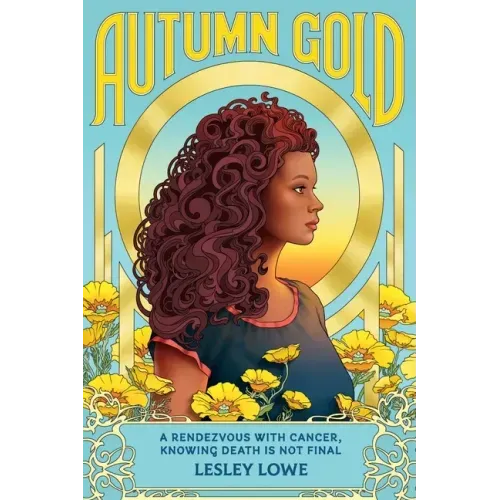 Autumn Gold: A Rendezvous With Cancer, Knowing Death is Not Final