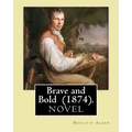 Brave and Bold (1874). By: Horatio Alger: Horatio Alger Jr. ( January 13, 1832 - July 18, 1899) was a prolific 19th-century American writer.
