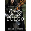 Probada Por El Fuego: La Verdad De Una Hija De Dios