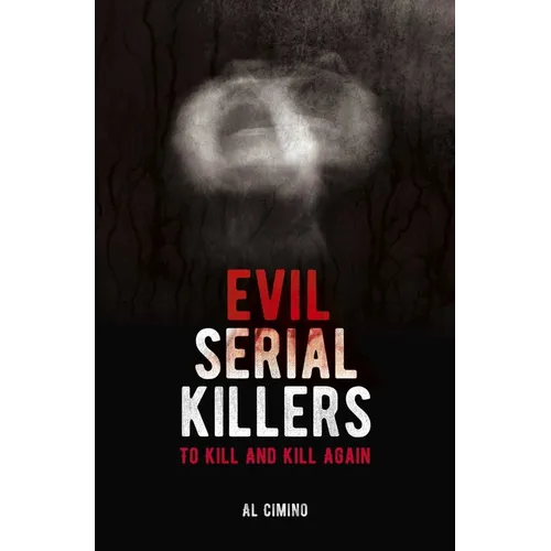 Evil Serial Killers: To Kill and Kill Again