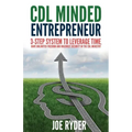 CDL Minded Entrepreneur: 3-Step System to Leverage Time, Have Unlimited Freedom and Maximize Security in the CDL Industry