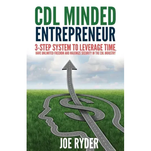 CDL Minded Entrepreneur: 3-Step System to Leverage Time, Have Unlimited Freedom and Maximize Security in the CDL Industry