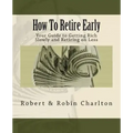 How To Retire Early: Your Guide to Getting Rich Slowly and Retiring on Less