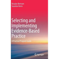 Selecting and Implementing Evidence-Based Practice: A Practical Program Guide