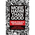 More Harm Than Good: Drug Policy in Canada
