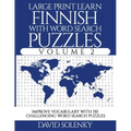 Large Print Learn Finnish with Word Search Puzzles Volume 2: Learn Finnish Language Vocabulary with 130 Challenging Bilingual Word Find Puzzles for Al