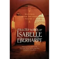 Writings from the Sand, Volume 2: Collected Works of Isabelle Eberhardt