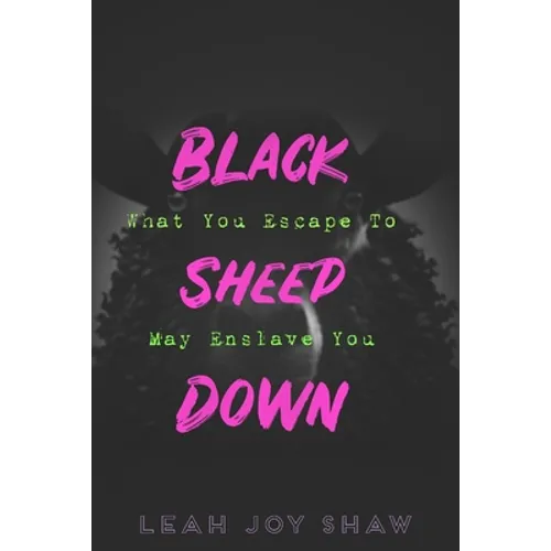 Black Sheep Down: What You Escape To May Enslave You