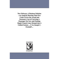 New Subways, A Business Solution: An Analysis Showing That Five Cents Covers the Actual and Necessary Cost of Carrying A Passenger On New and Existing