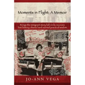 Moments in Flight: A Memoir: Brings the immigrant story full circle; recovers lost history; shares hard-earned practical wisdom
