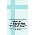 Healing Through The Power Of Christ