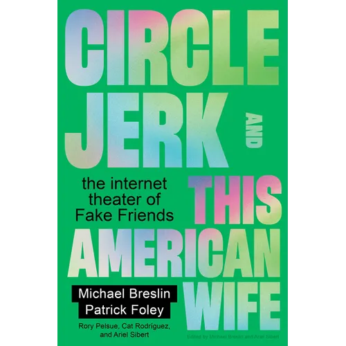 Circle Jerk and This American Wife: The Internet Theater of Fake Friends