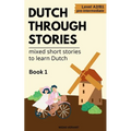 Dutch Through Stories - Mixed short stories to learn Dutch