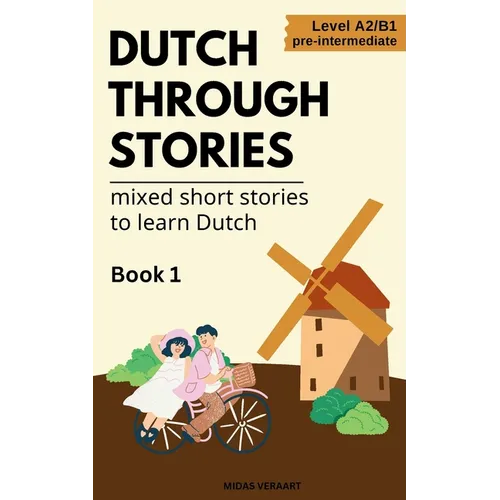 Dutch Through Stories - Mixed short stories to learn Dutch