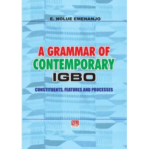 A Grammar of Contemporary Igbo. Constituents, Features and Processes