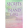 Secrets of an Island Girl: How I Lost and Found my Mind In Paradise
