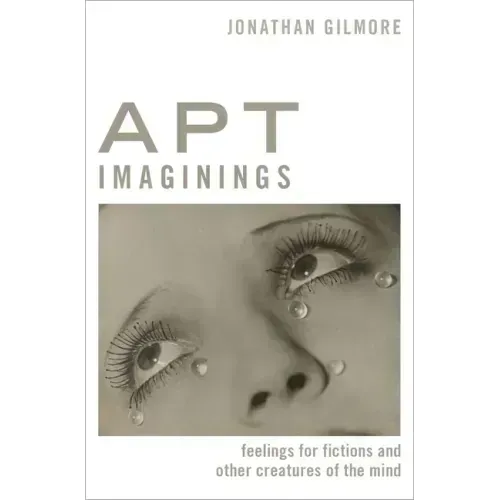 Apt Imaginings: Feelings for Fictions and Other Creatures of the Mind