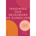 Imagining Our Neighbors as Ourselves: How Art Shapes Empathy