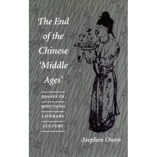 The End of the Chinese 'Middle Ages': Essays in Mid-Tang Literary Culture