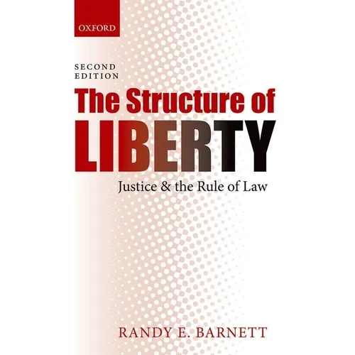 The Structure of Liberty: Justice and the Rule of Law
