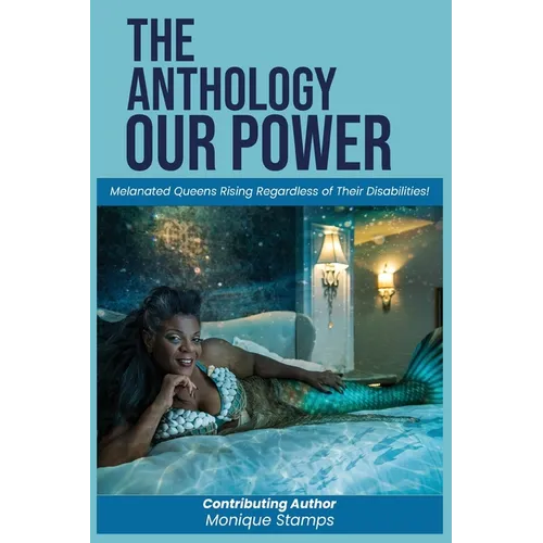 Our Power-The Anthology: Melenated Queens Rising Beyond Disabilities!