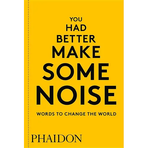 You Had Better Make Some Noise: Words to Change the World