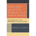 Harvard's Quixotic Pursuit of a New Science: The Rise and Fall of the Department of Social Relations