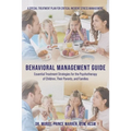 Behavioral Management Guide: Essential Treatment Strategies for the Psychotherapy of Children, Their Parents, and Families
