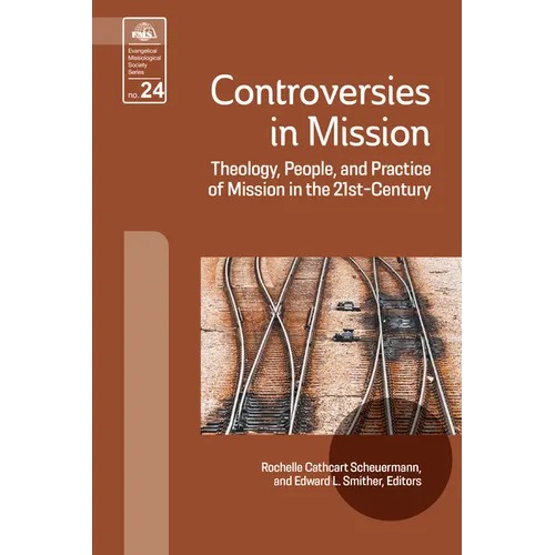 Controversies in Mission: Theology, People, and Practice of Mission in the 21st Century