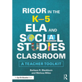 Rigor in the K-5 ELA and Social Studies Classroom: A Teacher Toolkit