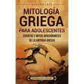 Mitología griega para adolescentes: Cuentos y mitos apasionantes de la antigua Grecia