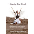 Wakening Your Worth: Your Journey to Unlocking the Worthiness Warrior Within