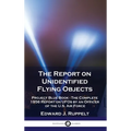 The Report on Unidentified Flying Objects: Project Blue Book - The Complete 1956 Report on UFOs by an Officer of the U.S. Air Force
