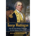 George Washington and the Final British Campaign for the Hudson River, 1779