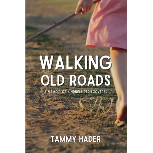 Walking Old Roads: A Memoir of Kindness Rediscovered
