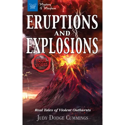 Eruptions and Explosions: True Stories: Real Tales of Violent Outbursts