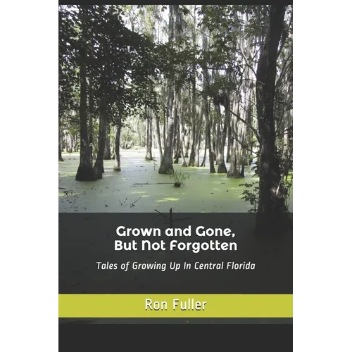 Grown and Gone, But Not Forgotten: Tales of Growing Up In Central Florida